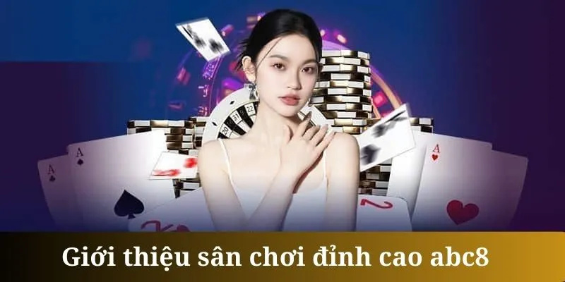 Giới thiệu nhà cái ABC8 đang làm mưa làm gió thời gian vừa qua